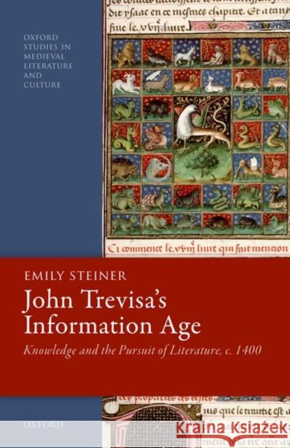 John Trevisa's Information Age: Knowledge and the Pursuit of Literature, C. 1400 Emily Steiner 9780192896902 Oxford University Press, USA