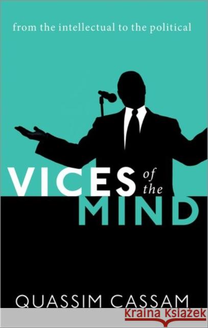Vices of the Mind: From the Intellectual to the Political Quassim Cassam 9780192897152 Oxford University Press, USA