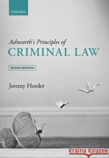 Ashworth's Principles of Criminal Law Jeremy (Professor of Criminal Law, London School of Economics and Political Science) Horder 9780192897381 Oxford University Press