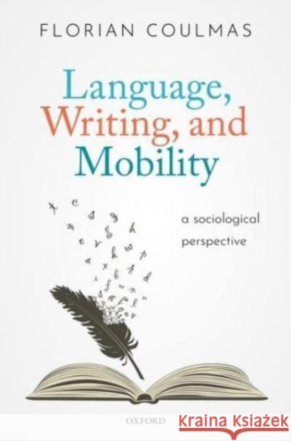Language, Writing, and Mobility: A Sociological Perspective Coulmas, Florian 9780192897435