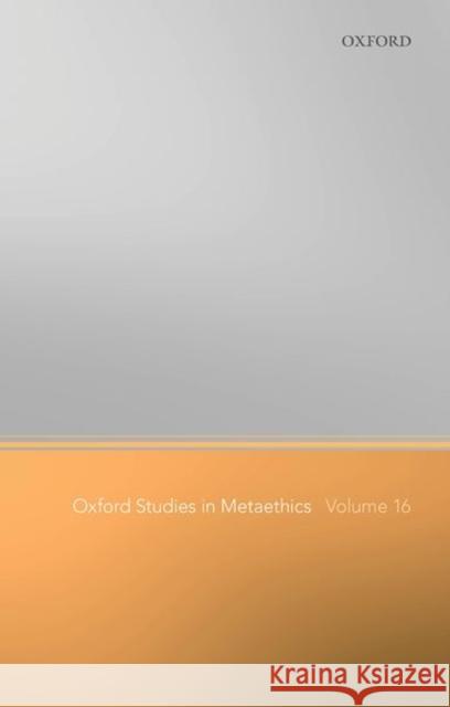 Oxford Studies in Metaethics Volume 16 Russ Shafer-Landau 9780192897466