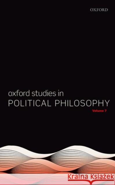 Oxford Studies in Political Philosophy Volume 7 David Sobel Peter Vallentyne Steven Wall 9780192897480