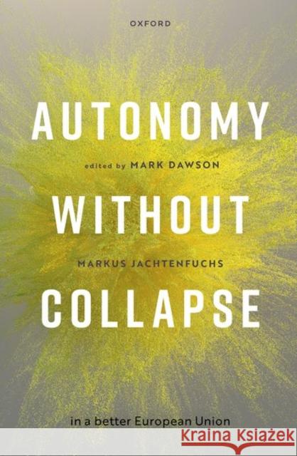 Autonomy Without Collapse in a Better European Union Dawson 9780192897541