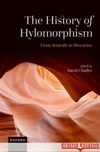 The History of Hylomorphism: From Aristotle to Descartes  9780192897664 Oxford University Press