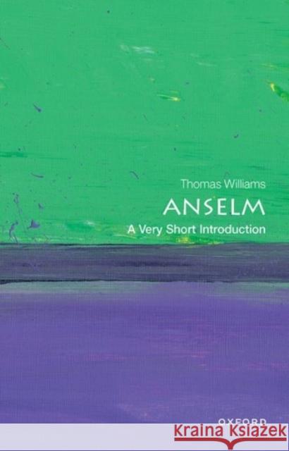 Anselm: A Very Short Introduction Thomas (Isabelle A. and Henry D. Martin Professor of Medieval Philosophy, Isabelle A. and Henry D. Martin Professor of M 9780192897817