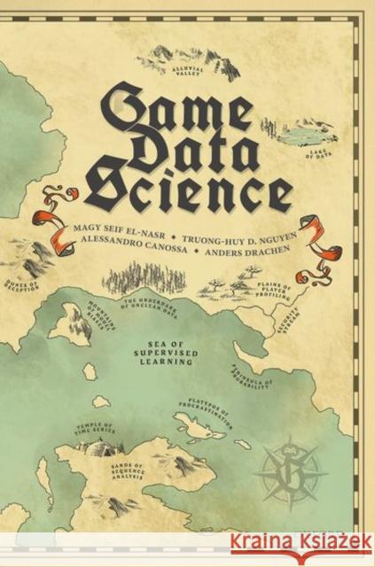 Game Data Science Magy Seif El-Nasr Alessandro Canossa Truong-Huy D. Nguyen 9780192897886 Oxford University Press, USA