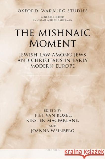 The Mishnaic Moment: Jewish Law Among Jews and Christians in Early Modern Europe Van Boxel, Piet 9780192898906 Oxford University Press