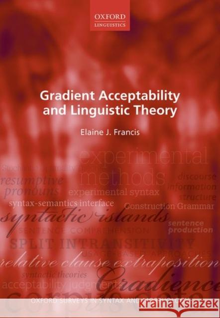 Gradient Acceptability and Linguistic Theory Elaine Francis 9780192898944 Oxford University Press, USA
