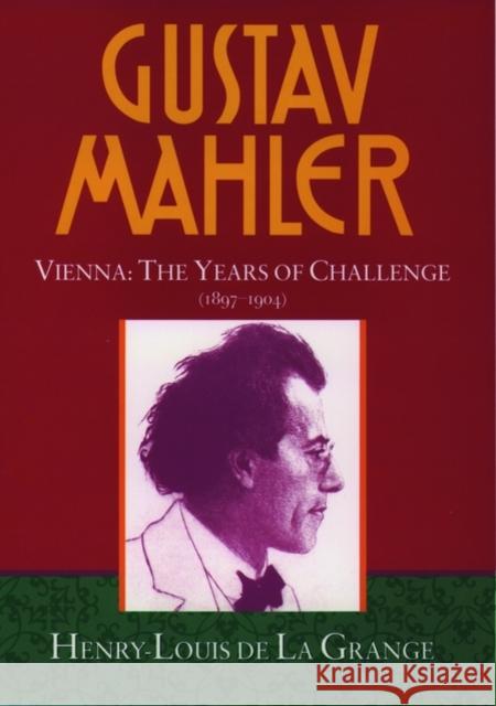 Gustav Mahler: Volume 2: Vienna: The Years of Challenge (1897-1904) La Grange, Henry-Louis de 9780193151598