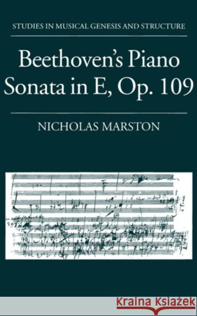 Beethoven's Piano Sonata in E, Op. 109 Nicholas Marston 9780193153325 
