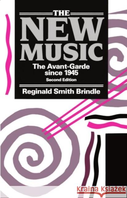 The New Music ' the Avant-Garde Since 1945 ' 2nd. Edn. Brindle, Reginald Smith 9780193154681 0