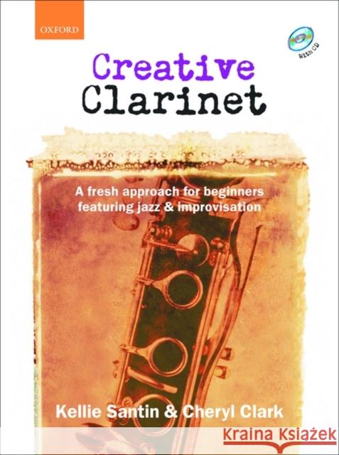 Creative Clarinet + CD : A fresh approach for beginners featuring jazz and improvisation  9780193223707 Oxford University Press