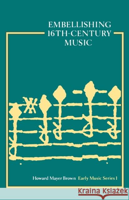 Embellishing 16th-Century Music Howard M. Brown 9780193231757 Oxford University Press