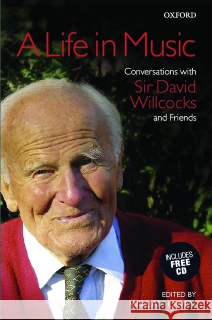 A Life in Music : Conversations with Sir David Willcocks and Friends David Wilcocks 9780193360631 0