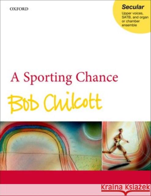 A Sporting Chance Bob Chilcott   9780193379572 Oxford University Press