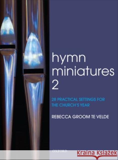 Hymn Miniatures 2 : 28 practical settings for the church's year Rebecca Groom Te Velde   9780193381414