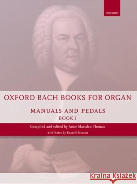Oxford Bach Books for Organ: Manuals and Pedals, Book 1 : Grades 4-5 Johann Sebastian Bach Anne Marsden Thomas  9780193386709