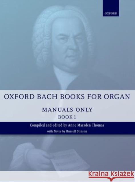 Oxford Bach Books for Organ: Manuals Only, Book 1 : Grades 2-5 Johann Sebastian Bach Anne Marsden Thomas  9780193386730 Oxford University Press