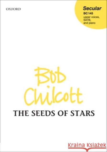 The Seeds of Stars Bob Chilcott   9780193390812 Oxford University Press