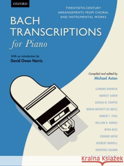 Bach Transcriptions for Piano : Twentieth-century arrangements from choral and instrumental works Johann Sebastian Bach Michael Aston  9780193392618