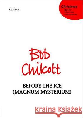 Before the Ice (Magnum Mysterium): Vocal Score Bob Chilcott   9780193394728 Oxford University Press