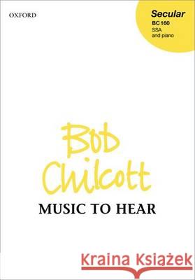 Music to hear: Vocal score Bob Chilcott   9780193398689 Oxford University Press