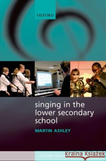 Singing in the Lower Secondary School Martin Ashley   9780193399006 Oxford University Press