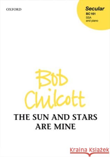 The Sun and Stars are Mine Bob Chilcott   9780193400481 Oxford University Press