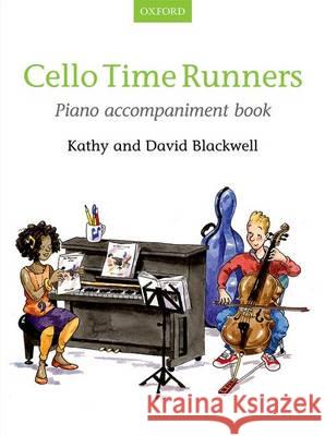 Cello Time Runners Piano Accompaniment Book: Piano Part Kathy Blackwell David Blackwell  9780193404427 Oxford University Press