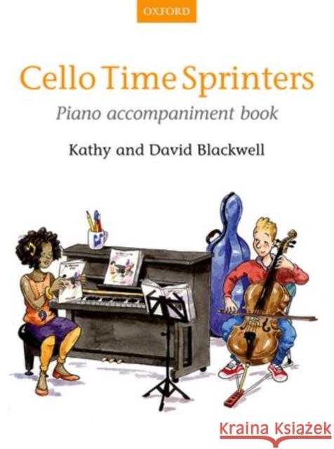 Cello Time Sprinter Piano Accompaniment Book: Piano Part Kathy Blackwell David Blackwell  9780193404441 Oxford University Press