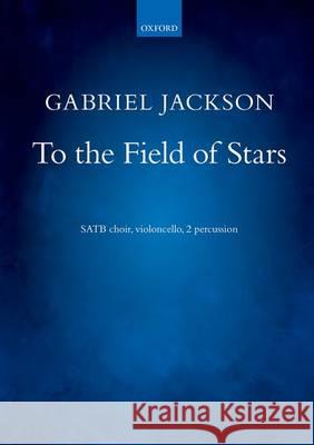 To the Field of Stars: Vocal Score Gabriel Jackson   9780193409811 Oxford University Press