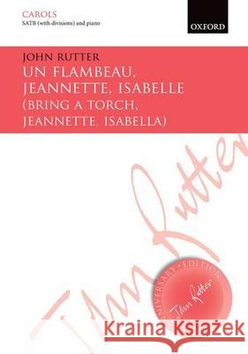 Un Flambeau, Jeannette, Isabelle/Bring a Torch, Jeannette, Isabella: Vocal Score John Rutter   9780193416345 Oxford University Press