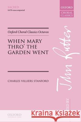 When Mary Thro' the Garden Went Sir Charles Villiers Stanford John Rutter  9780193417823
