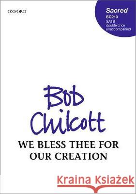 We bless thee for our creation Bob Chilcott   9780193512191 Oxford University Press