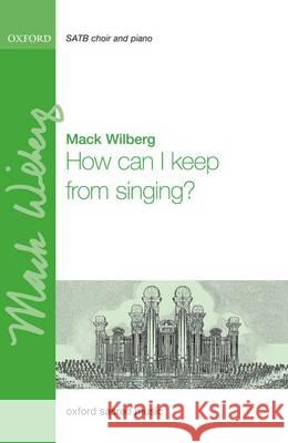 How Can I Keep from Singing?: Vocal Score Mack Wilberg   9780193514164 Oxford University Press
