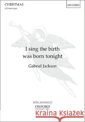 I sing the birth was born tonight: Vocal score Gabriel Jackson   9780193519039