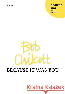 Because it was you Bob Chilcott   9780193526464 Oxford University Press