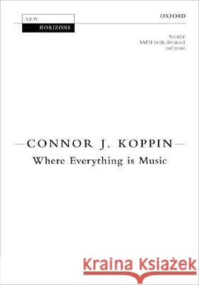 Where Everything is Music Connor J. Koppin   9780193529007 Oxford University Press