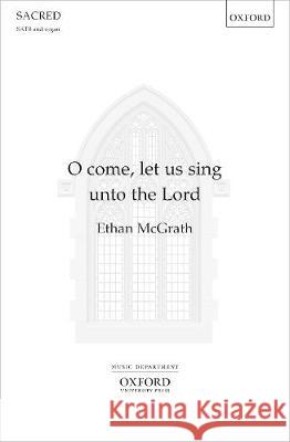 O come, let us sing unto the Lord Ethan McGrath   9780193529922 Oxford University Press