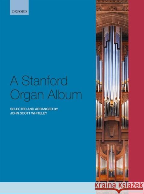 A Stanford Organ Album Charles Villiers Stanford John Scott Whiteley  9780193529939 Oxford University Press