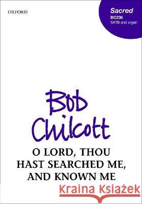 O Lord, thou hast searched me, and known me Bob Chilcott   9780193531918 Oxford University Press