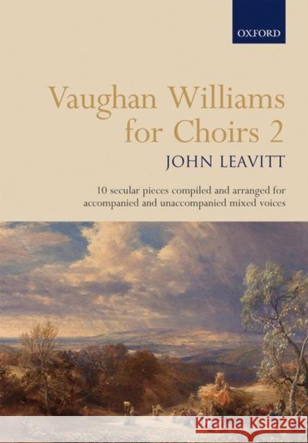Vaughan Williams for Choirs 2: 10 secular pieces arranged for accompanied/unaccompanied SATB voices Ralph Vaughan Williams John Leavitt  9780193532090 Oxford University Press