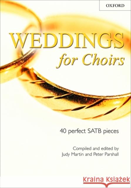 Weddings for Choirs : 40 perfect SATB pieces Judy Martin Peter Parshall  9780193532656