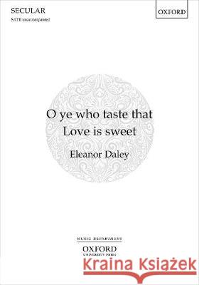 O ye who taste that Love is sweet Eleanor Daley   9780193541030 Oxford University Press
