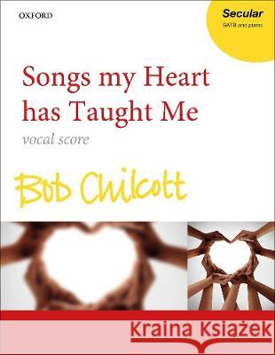 Songs my Heart has Taught Me Bob Chilcott   9780193543874 Oxford University Press