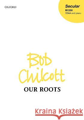 Our Roots Bob Chilcott   9780193546998 Oxford University Press