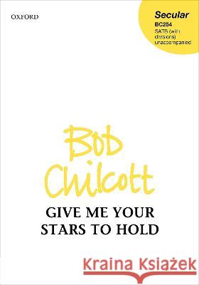Give me your Stars to Hold Bob Chilcott   9780193547001 Oxford University Press