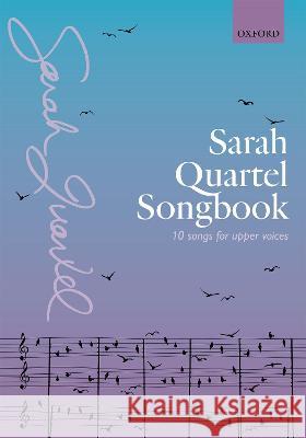 Sarah Quartel Songbook: 10 songs for upper voices Sarah Quartel   9780193551053 Oxford University Press