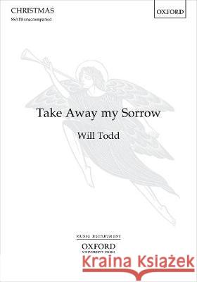 Take Away my Sorrow Will Todd   9780193551794 Oxford University Press