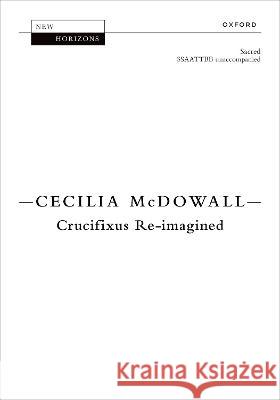 Crucifixus Reimagined Cecilia McDowall   9780193552005 Oxford University Press